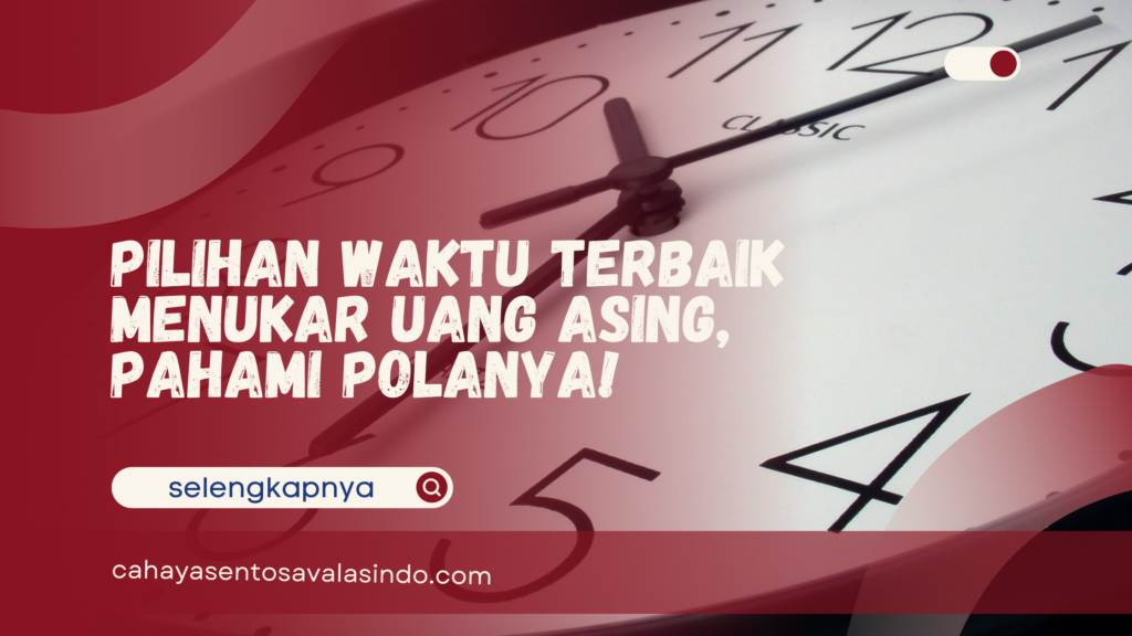 Waktu Terbaik Menukar Uang Asing