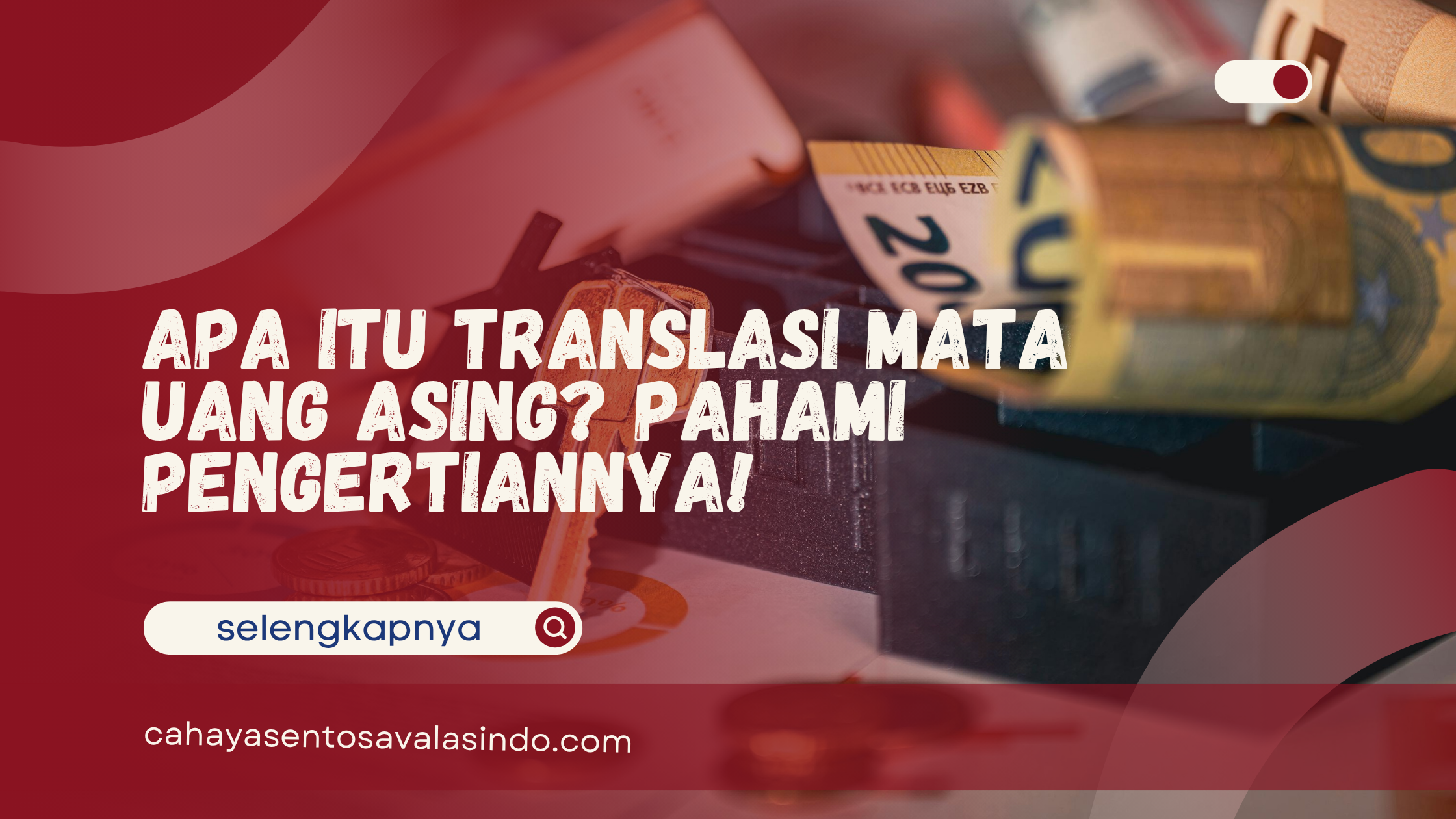 Apa Itu Translasi Mata Uang Asing? Pahami Pengertiannya!