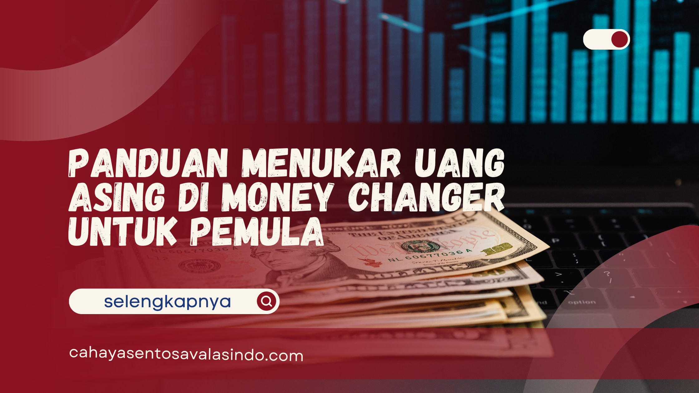 Panduan Menukar Uang Asing di Money Changer untuk Pemula