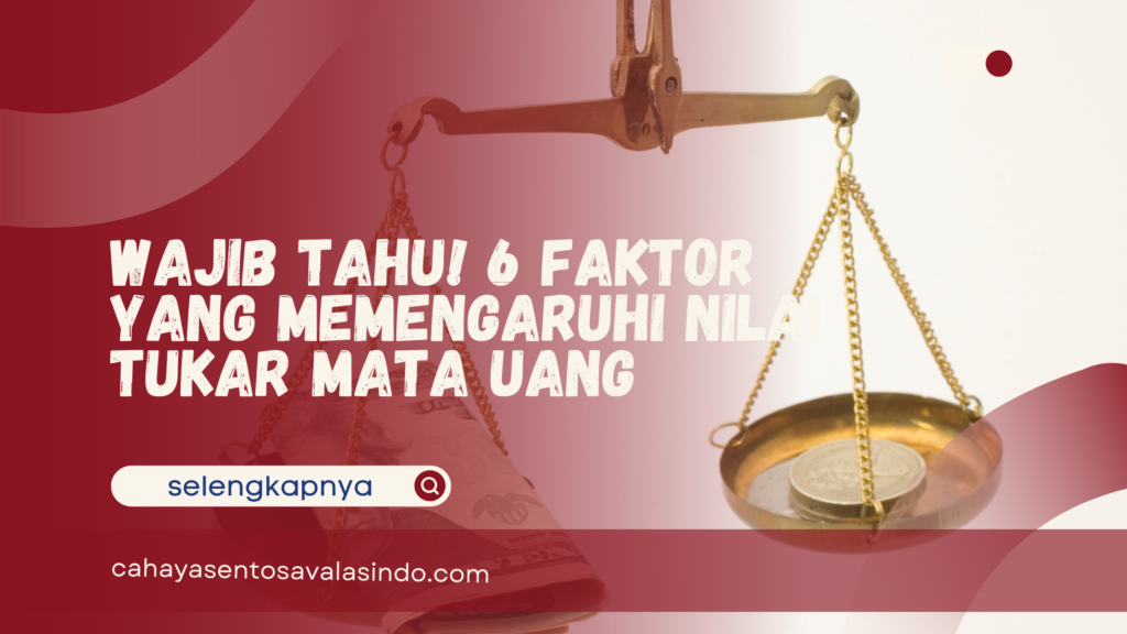 Faktor yang Memengaruhi Nilai Tukar Mata Uang