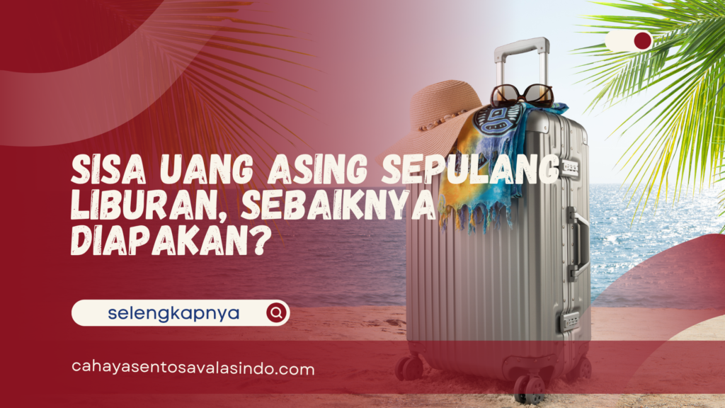 Sisa Uang Asing Setelah Liburan