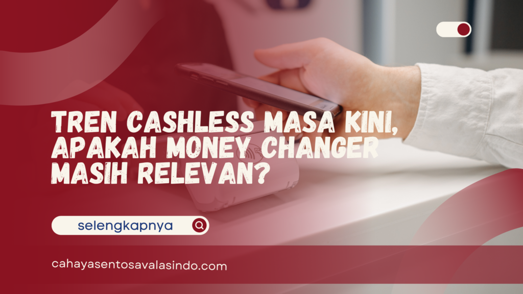 Tren Cashless Masa Kini, Apakah Money Changer Masih Relevan?