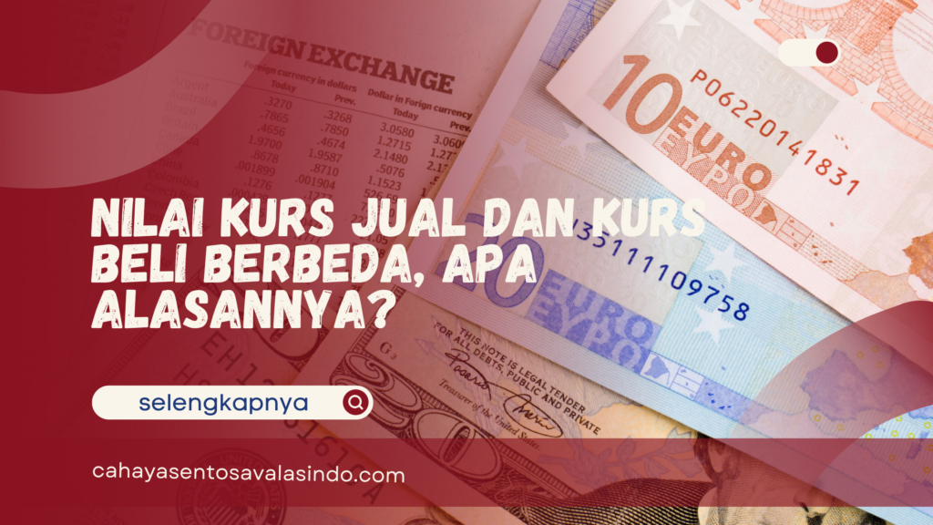 Nilai Kurs Jual dan Kurs Beli Berbeda, Apa Alasannya?