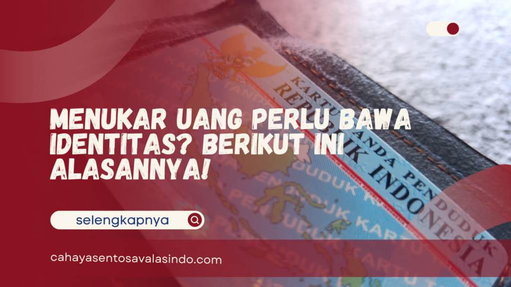 Menukar Uang Perlu Bawa Identitas