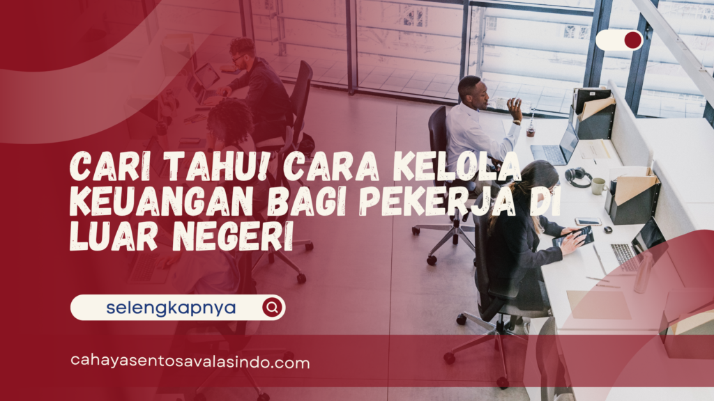Kelola Keuangan Bagi Pekerja di Luar Negeri