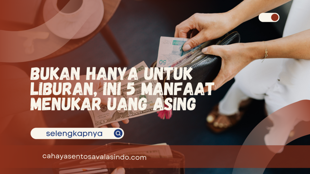 Manfaat Menukar Uang Asing