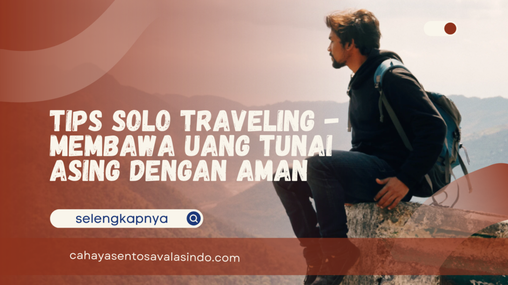 Membawa Uang Tunai Asing dengan Aman