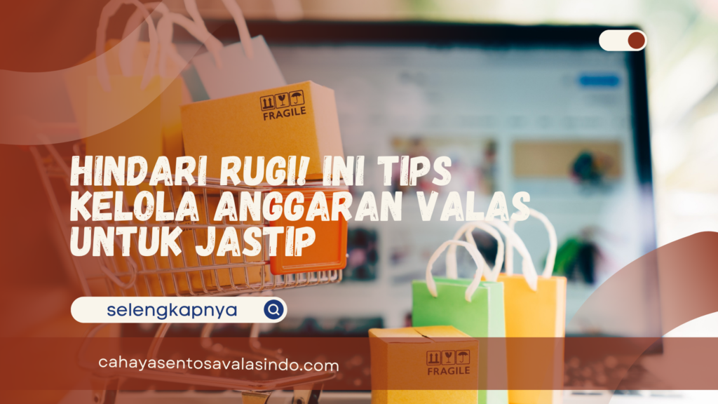 Kelola Anggaran Valas untuk Jastip