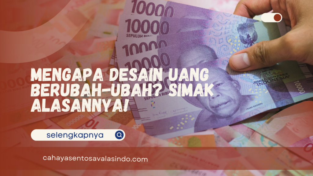 Desain Uang Berubah-Ubah