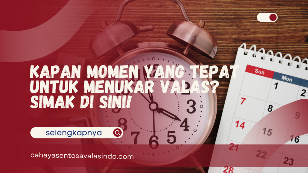 Momen yang Tepat untuk Menukar Valas