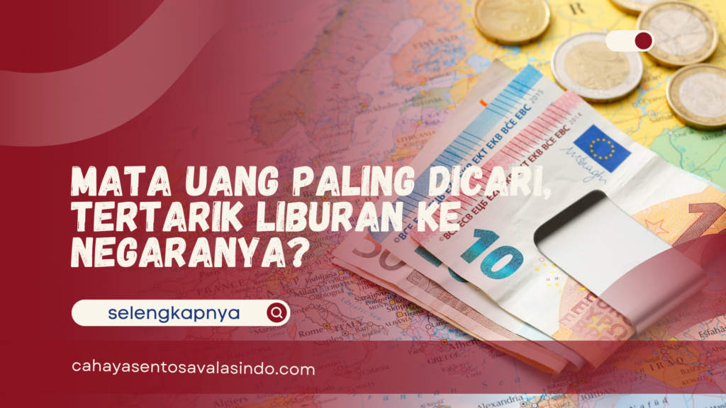 Mata Uang Paling Dicari, Tertarik Liburan ke Negaranya?