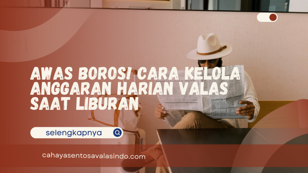 Kelola Anggaran Harian Valas Saat Liburan