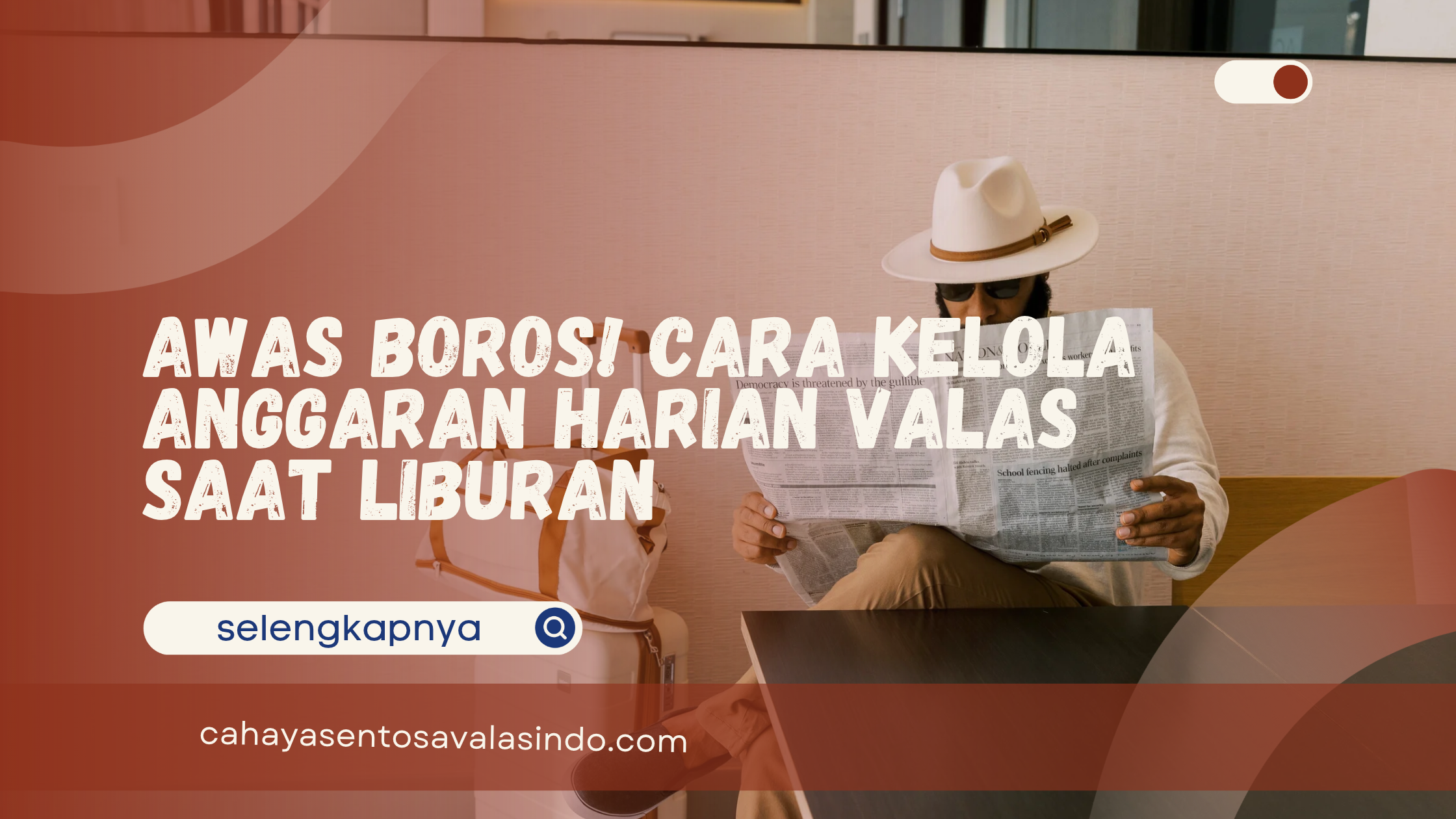 Awas Boros! Cara Kelola Anggaran Harian Valas Saat Liburan